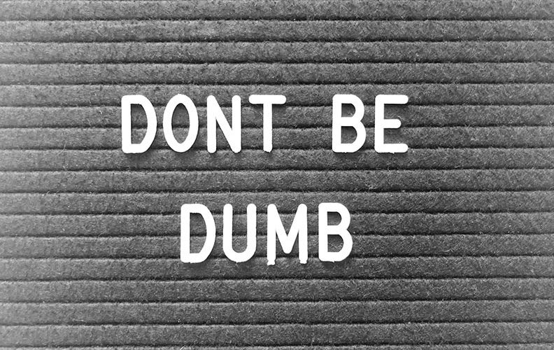 don't be dumb